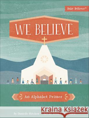 We Believe: An Alphabet Primer Danielle Hitchen 9780736980647 Harvest House Publishers - książka