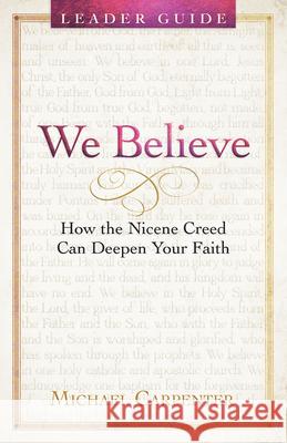 We Believe Leader Guide: How the Nicene Creed Can Deepen Your Faith Carpenter Michael a 9781791035624 Abingdon Press - książka