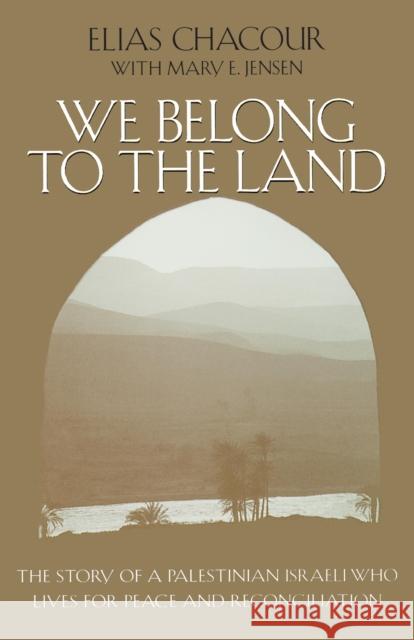 We Belong to the Land: The Story of a Palestinian Israeli Who Lives for Peace & Reconciliation Chacour, Elias 9780268019631 University of Notre Dame Press - książka
