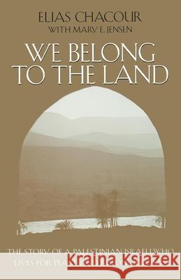 We Belong to the Land: The Story of a Palestinian Israeli Who Lives for Peace and Reconciliation Elias Chacour Mary E. Jensen 9780268204785 University of Notre Dame Press - książka