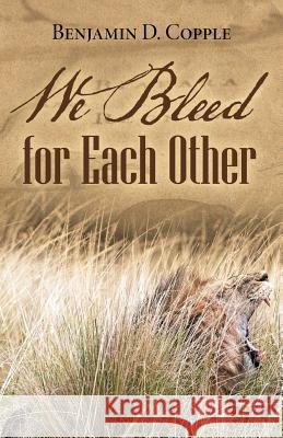 We Bleed for Each Other Benjamin D. Copple 9781973661511 WestBow Press - książka