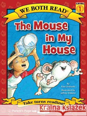 We Both Read-The Mouse in My House (Pb) Orshoski, Paul 9781601152589 Treasure Bay - książka