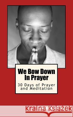 We Bow Down In Prayer: 30 Days of Prayer and Meditation Gasque, Savanda 9781517676612 Createspace Independent Publishing Platform - książka