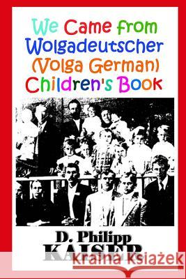 We Came from Wolgadeutscher (Volga German) Children's Book D. Philipp Kaiser Kathi Parli 9781501032219 Createspace - książka