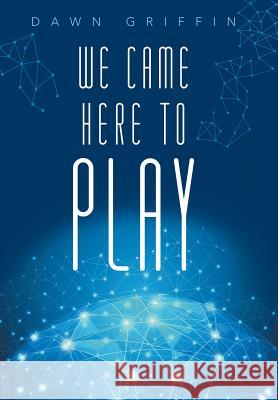 We Came Here to Play Dawn Griffin 9781452518039 Balboa Press - książka