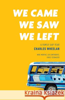 We Came, We Saw, We Left: A Family Gap Year Charles Wheelan 9780393633955 W. W. Norton & Company - książka