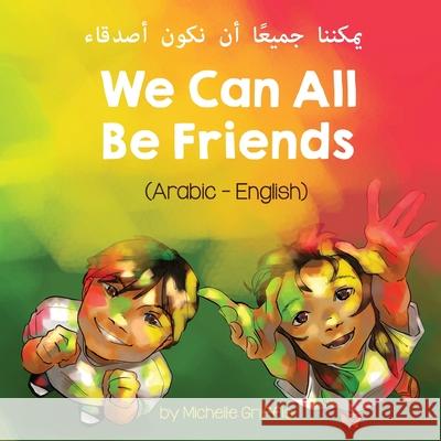 We Can All Be Friends (Arabic-English) يمكننا جميعًا أن ن Griffis, Michelle 9781636850108 Language Lizard, LLC - książka