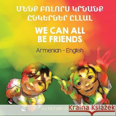We Can All Be Friends (Armenian-English): Մենք Բոլորս Կրնանք Ընկերն& Michelle Griffis, Kristine Grigoryan 9781636853048 Language Lizard, LLC - książka