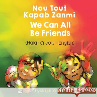 We Can All Be Friends (Haitian Creole-English): Nou Tout Kapab Zanmi Michelle Griffis Joel Thon 9781636850399 Language Lizard, LLC - książka
