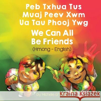 We Can All Be Friends (Hmong-English): Peb Txhua Tus Muaj Peev Xwm Ua Tau Phooj Ywg Michelle Griffis Davie Boualeevang 9781636850498 Language Lizard, LLC - książka