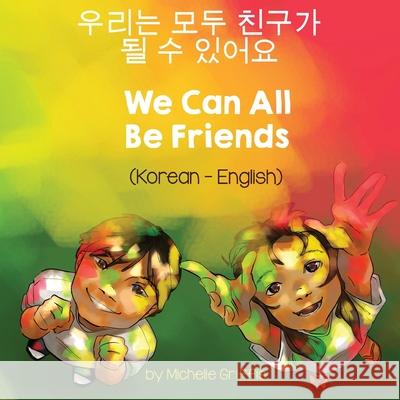 We Can All Be Friends (Korean-English) Michelle Griffis Eunsoo Kim 9781636850443 Language Lizard, LLC - książka