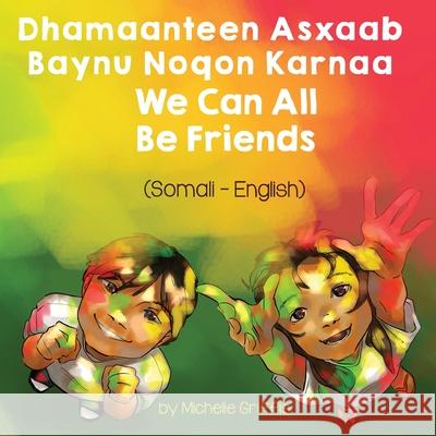 We Can All Be Friends (Somali-English): Dhamaanteen Asxaab Baynu Noqon Karnaa Michelle Griffis Mustafa Mohamed 9781636850733 Language Lizard, LLC - książka