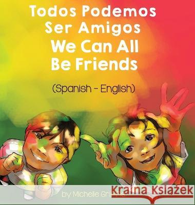 We Can All Be Friends (Spanish-English): Todos Podemos Ser Amigos Michelle Griffis, Laura Gomez 9781636852911 Language Lizard, LLC - książka