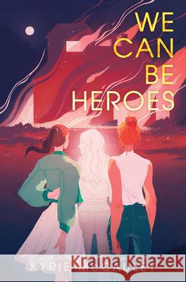 We Can Be Heroes Kyrie McCauley 9780062885050 Katherine Tegen Books - książka