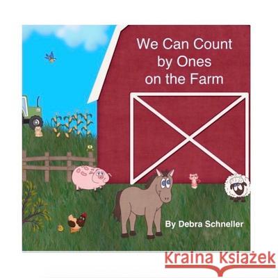 We Can Count by Ones on the Farm Debra Schneller 9781722794040 Createspace Independent Publishing Platform - książka