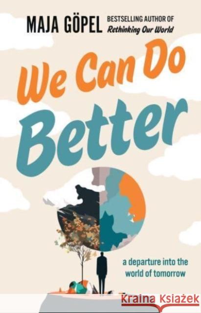 We Can Do Better: a departure into the world of tomorrow Maja Gopel 9781915590565 Scribe Publications - książka