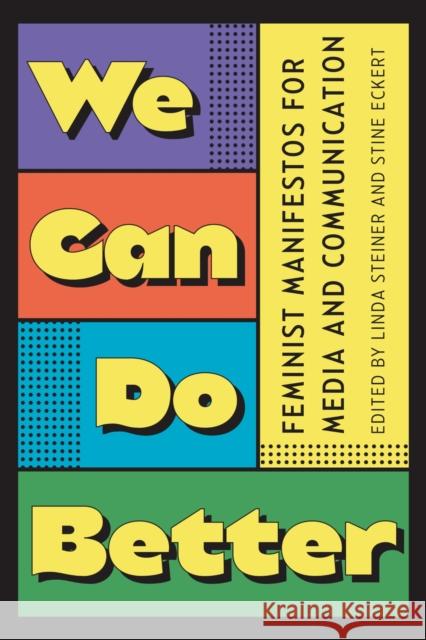 We Can Do Better: Feminist Manifestos for Media and Communication Linda Steiner Stine Eckert Linda Steiner 9781978838185 Rutgers University Press - książka