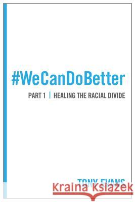 We Can Do Better: Healing the Racial Divide (Part 1) Tony Evans 9780802411815 Moody Publishers - książka