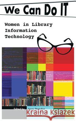 We Can Do I.T.: Women in Library Information Technology Jenny Brandon, Sharon Ladenson, Kelly Sattler 9781634000536 Library Juice Press - książka