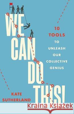 We Can Do This!: 10 Tools to Unleash Our Collective Genius Kate R. Sutherland 9780986612787 Incite Press - książka