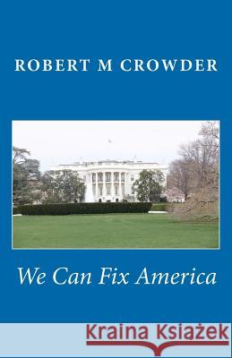 We Can Fix America MR Robert M. Crowder 9780578091655 Robert M. Crowder - książka