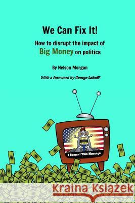 We Can Fix It!: How to disrupt the impact of Big Money on politics Lakoff, George 9781535261487 Createspace Independent Publishing Platform - książka