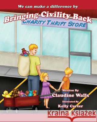 We can make a difference By Bringing Civility Back: Charity Thrift Store. Walls, Claudine 9781502921680 Createspace - książka