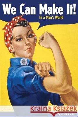 We Can Make It! In A Man\'s World Kim Scarlett 9781304233493 Lulu.com - książka