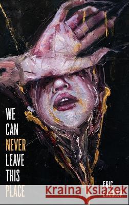 We Can Never Leave This Place Eric Larocca   9781685100674 Trepidatio Publishing - książka