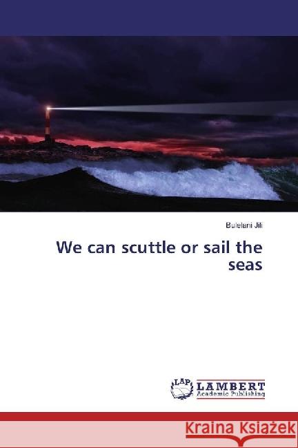 We can scuttle or sail the seas Jili, Bulelani 9783659921810 LAP Lambert Academic Publishing - książka