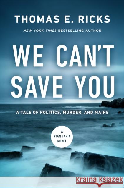 We Can't Save You: A Tale of Politics, Murder, and Maine Thomas E. Ricks 9781639369072 Pegasus Crime - książka
