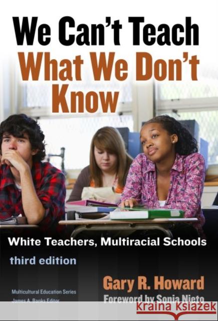 We Can't Teach What We Don't Know Gary R. Howard 9780807757314 Teachers College Press - książka