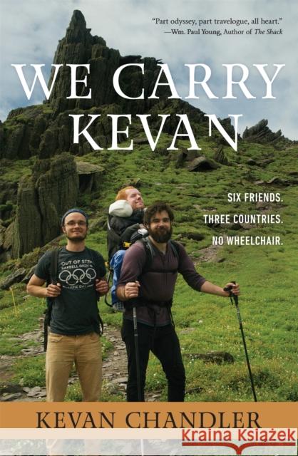 We Carry Kevan: Six Friends. Three Countries. No Wheelchair. Kevan Chandler 9781546014744 Worthy Books - książka