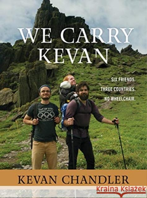 We Carry Kevan: Six Friends. Three Countries. No Wheelchair. Kevan Chandler 9781683973171 Worthy Books - książka