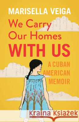 We Carry Our Homes with Us: A Cuban American Memoir Marisella Veiga 9781681340067 Minnesota Historical Society Press - książka