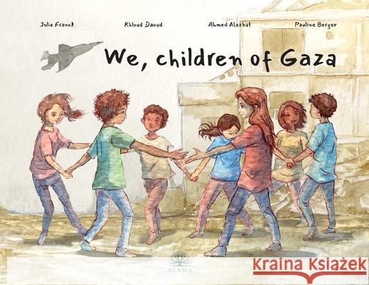 We, children of Gaza Julie Franck Khloud Daoud Ahmed Alazbat 9782970188018 Alama - książka