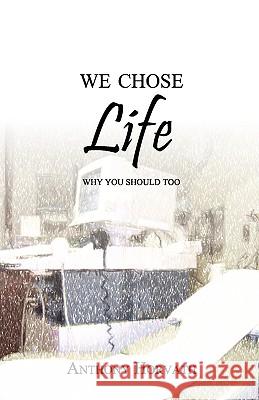 We Chose Life: Why You Should Too Horvath, Anthony 9780982277614 Athanatos Publishing Group - książka