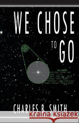 We Chose to Go Charles B. Smith 9781511701013 Createspace - książka