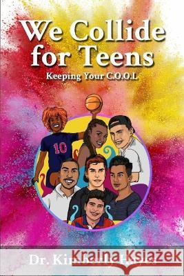 We Collide for Teens: Keeping Your C.O.O.L. Kimberly Hayes 9781737840596 Goshen Publishers LLC - książka