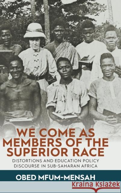 We Come as Members of the Superior Race: Distortions and Education Policy Discourse in Sub-Saharan Africa Mfum-Mensah, Obed 9781789209136 Berghahn Books - książka