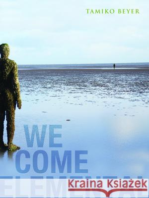 We Come Elemental Tamiko Beyer 9781938584008 Alice James Books - książka