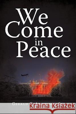 We Come in Peace Gerald C. Anderso 9781450258586 iUniverse.com - książka