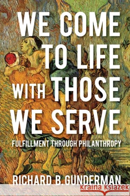 We Come to Life with Those We Serve: Fulfillment Through Philanthropy Richard B. Gunderman 9780253031013 Indiana University Press - książka