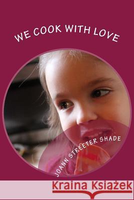 We Cook with Love: Recipes from the Hodge, Streeter and Shade Families Joann Streete 9781505387148 Createspace Independent Publishing Platform - książka