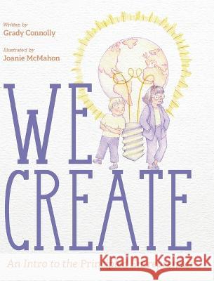 We Create: An Intro to the Principled Entrepreneur Grady Connolly Joanie McMahon  9781643889009 Luminare Press - książka