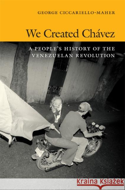 We Created Chávez: A People's History of the Venezuelan Revolution Maher, Geo 9780822354390 Duke University Press - książka