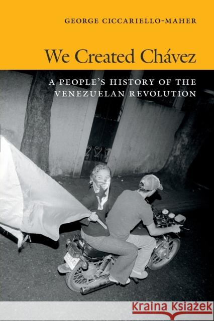 We Created Chávez: A People's History of the Venezuelan Revolution Ciccariello-Maher, George 9780822354529 Duke University Press - książka