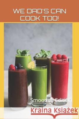 WE DAD's CAN COOK TOO!: Smoothie Edition Gentry, Marcus 9798470943729 Independently Published - książka