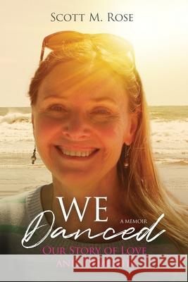 We Danced: Our Story of Love and Dementia Scott M. Rose 9781736820315 Scott M Rose - książka