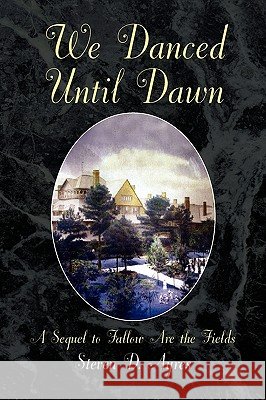 We Danced Until Dawn a Sequel to Fallow Are the Fields: A Sequel to Fallow Are the Fields Ayres, Steven D. 9781436381970 Xlibris Corporation - książka